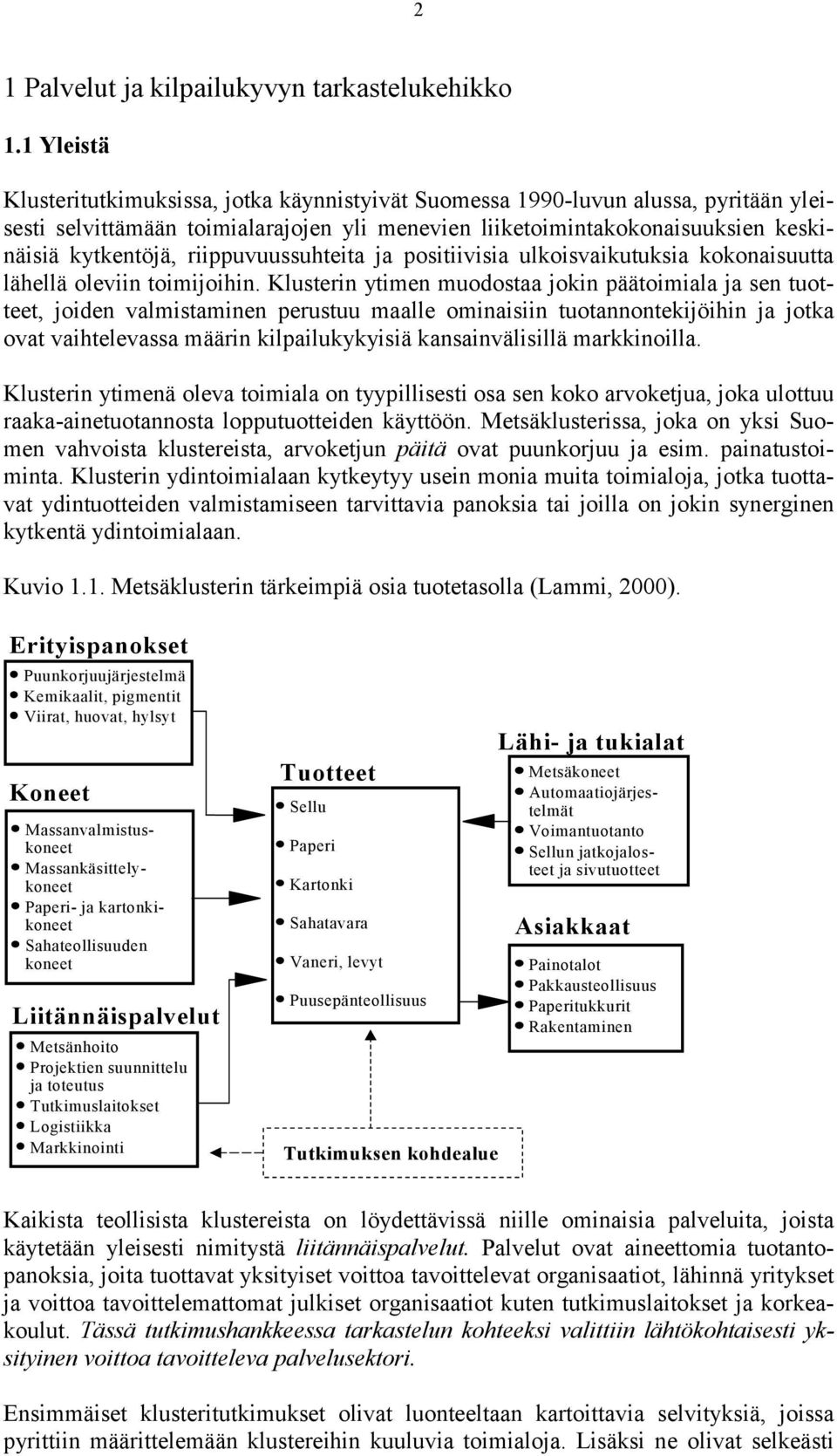 riippuvuussuhteita ja positiivisia ulkoisvaikutuksia kokonaisuutta lähellä oleviin toimijoihin.