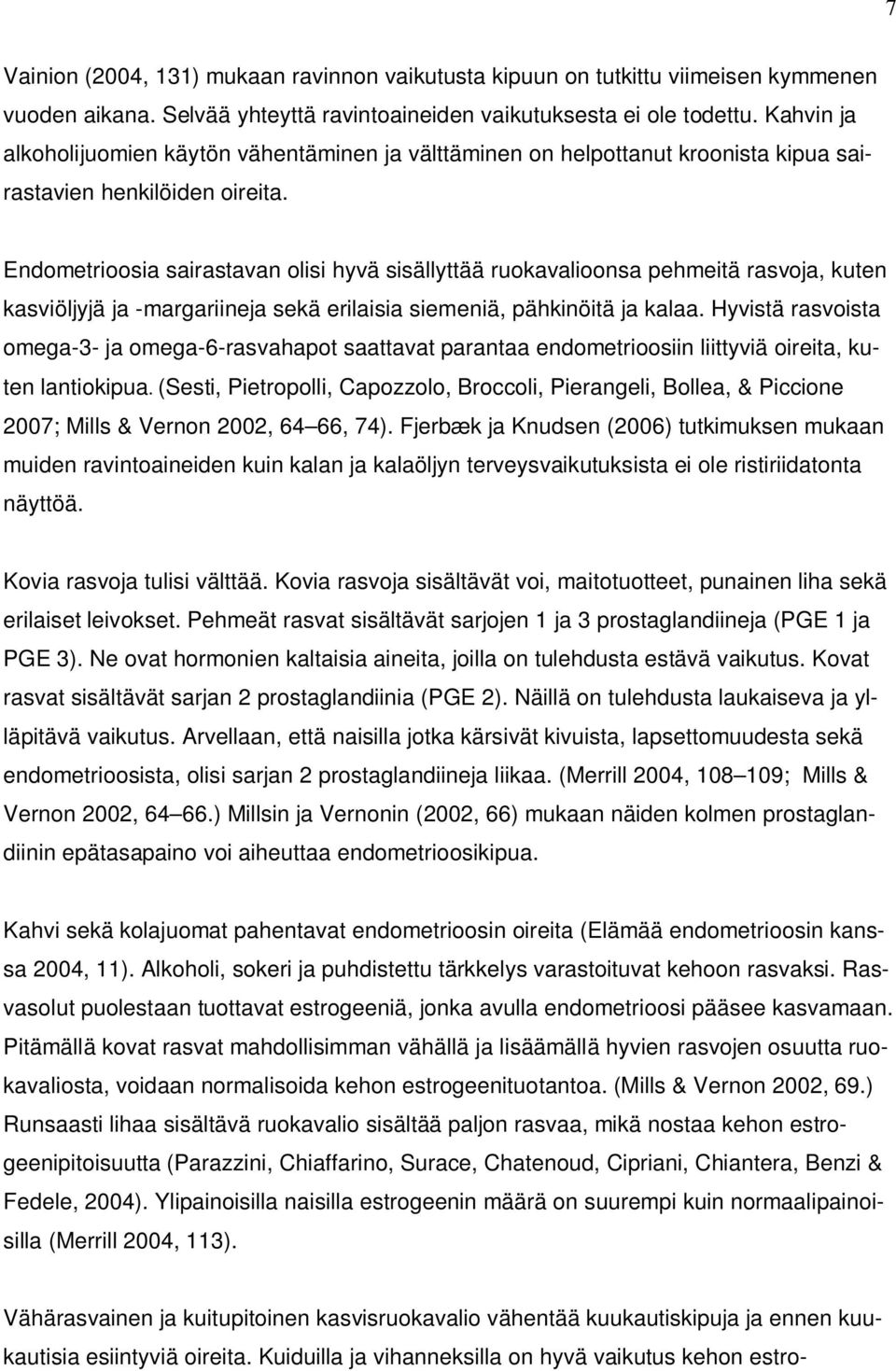 Endometrioosia sairastavan olisi hyvä sisällyttää ruokavalioonsa pehmeitä rasvoja, kuten kasviöljyjä ja -margariineja sekä erilaisia siemeniä, pähkinöitä ja kalaa.