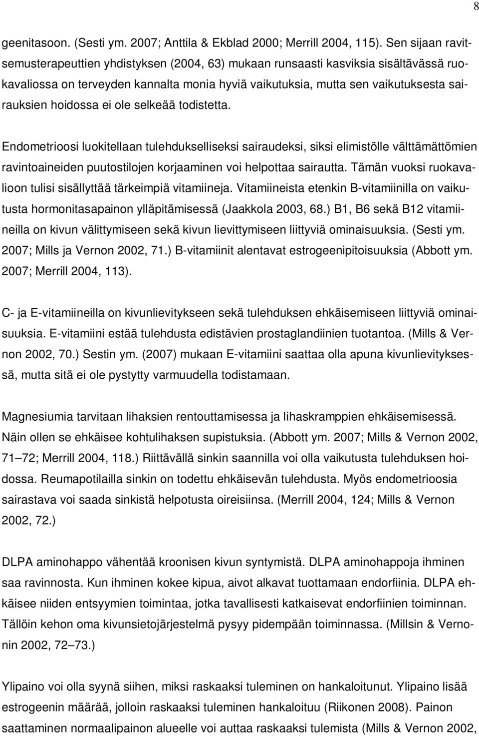 hoidossa ei ole selkeää todistetta. Endometrioosi luokitellaan tulehdukselliseksi sairaudeksi, siksi elimistölle välttämättömien ravintoaineiden puutostilojen korjaaminen voi helpottaa sairautta.