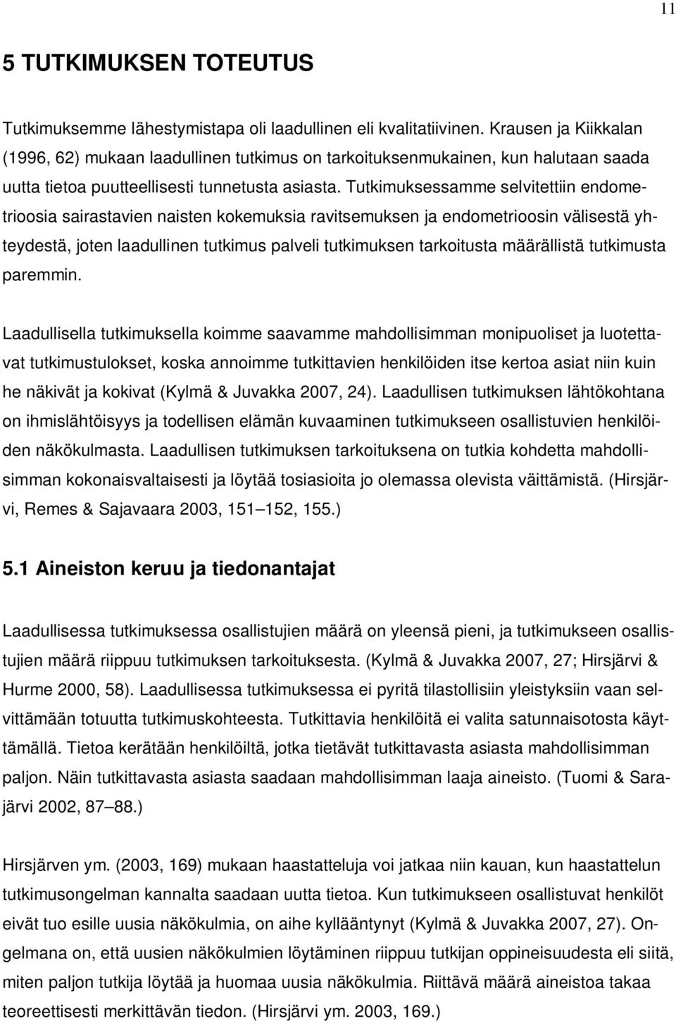 Tutkimuksessamme selvitettiin endometrioosia sairastavien naisten kokemuksia ravitsemuksen ja endometrioosin välisestä yhteydestä, joten laadullinen tutkimus palveli tutkimuksen tarkoitusta