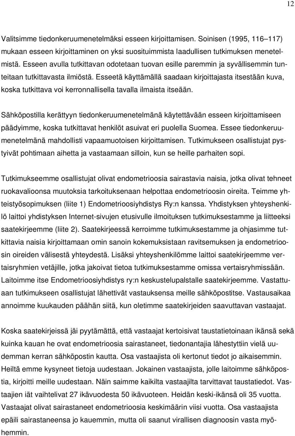 Esseetä käyttämällä saadaan kirjoittajasta itsestään kuva, koska tutkittava voi kerronnallisella tavalla ilmaista itseään.