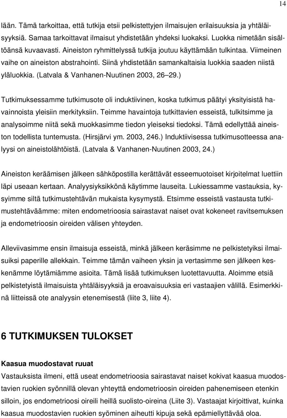 Siinä yhdistetään samankaltaisia luokkia saaden niistä yläluokkia. (Latvala & Vanhanen-Nuutinen 2003, 26 29.