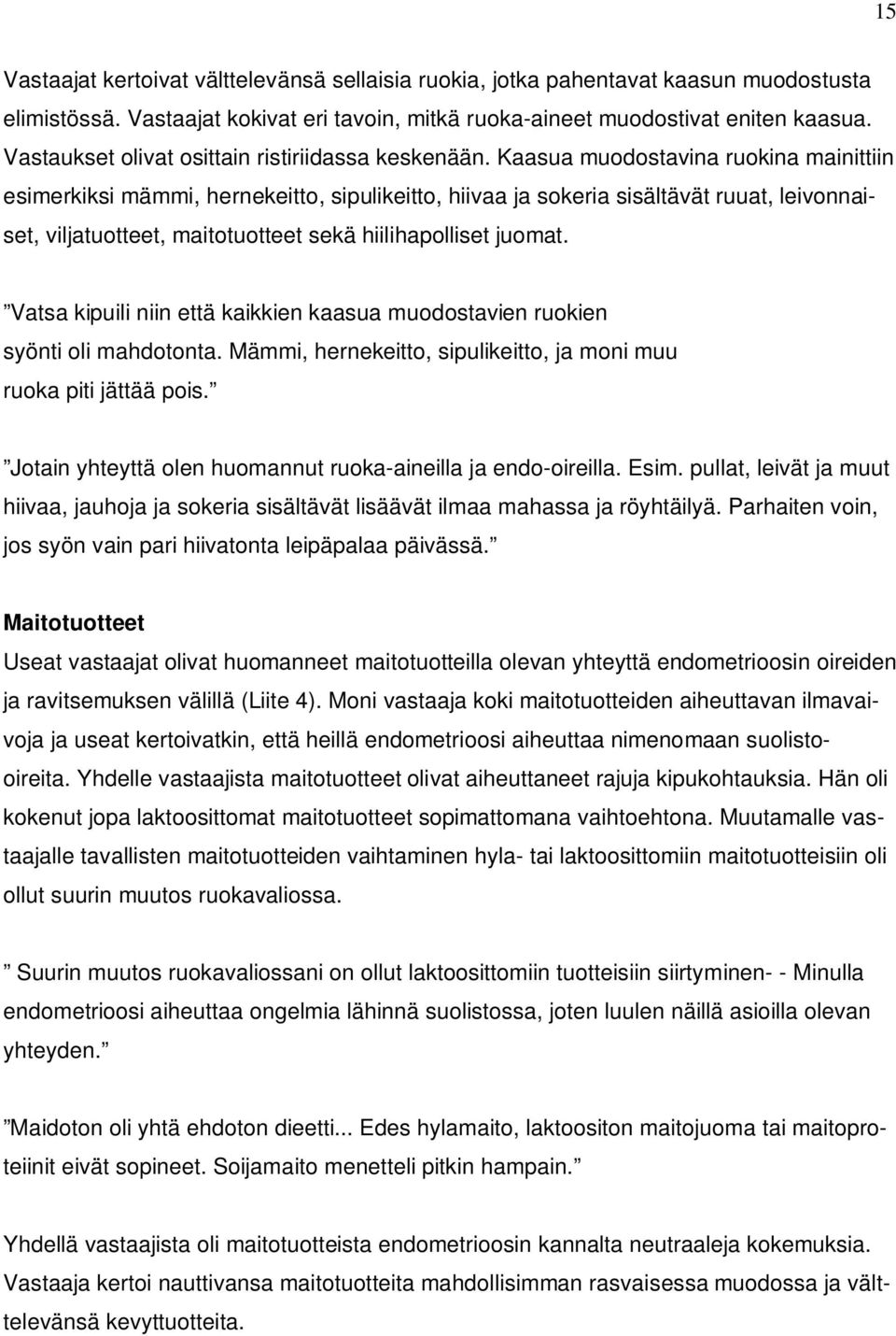 Kaasua muodostavina ruokina mainittiin esimerkiksi mämmi, hernekeitto, sipulikeitto, hiivaa ja sokeria sisältävät ruuat, leivonnaiset, viljatuotteet, maitotuotteet sekä hiilihapolliset juomat.