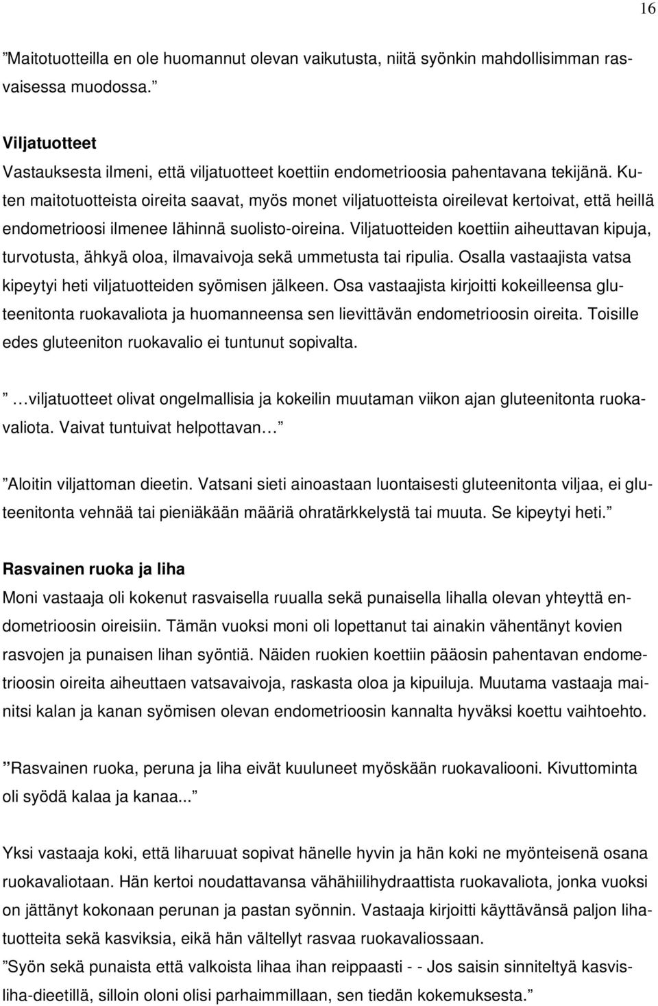 Kuten maitotuotteista oireita saavat, myös monet viljatuotteista oireilevat kertoivat, että heillä endometrioosi ilmenee lähinnä suolisto-oireina.