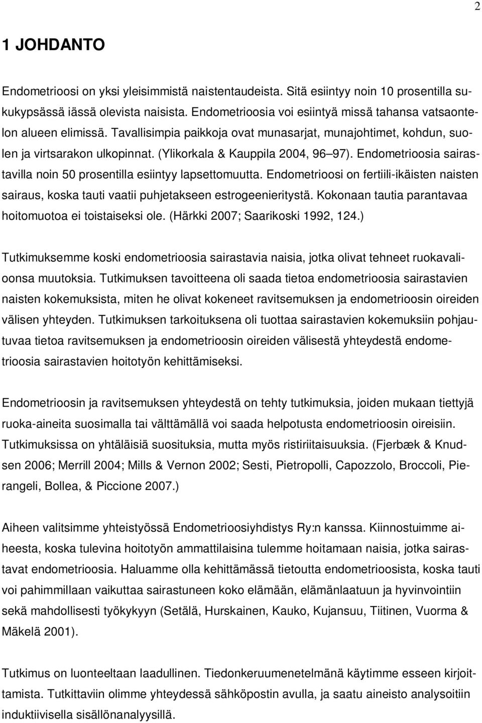 (Ylikorkala & Kauppila 2004, 96 97). Endometrioosia sairastavilla noin 50 prosentilla esiintyy lapsettomuutta.
