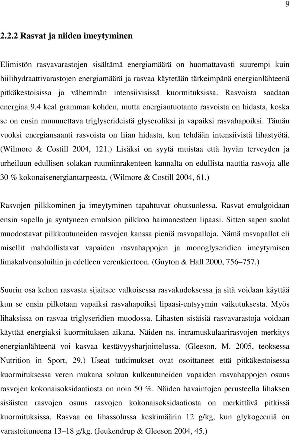 4 kcal grammaa kohden, mutta energiantuotanto rasvoista on hidasta, koska se on ensin muunnettava triglyserideistä glyseroliksi ja vapaiksi rasvahapoiksi.