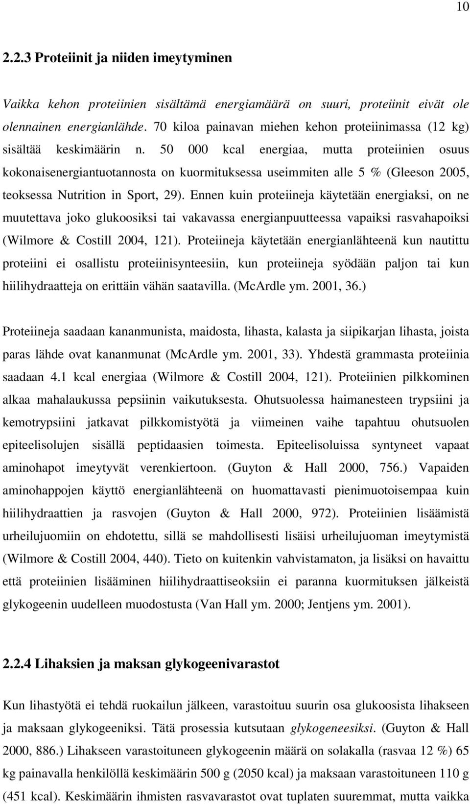 50 000 kcal energiaa, mutta proteiinien osuus kokonaisenergiantuotannosta on kuormituksessa useimmiten alle 5 % (Gleeson 2005, teoksessa Nutrition in Sport, 29).