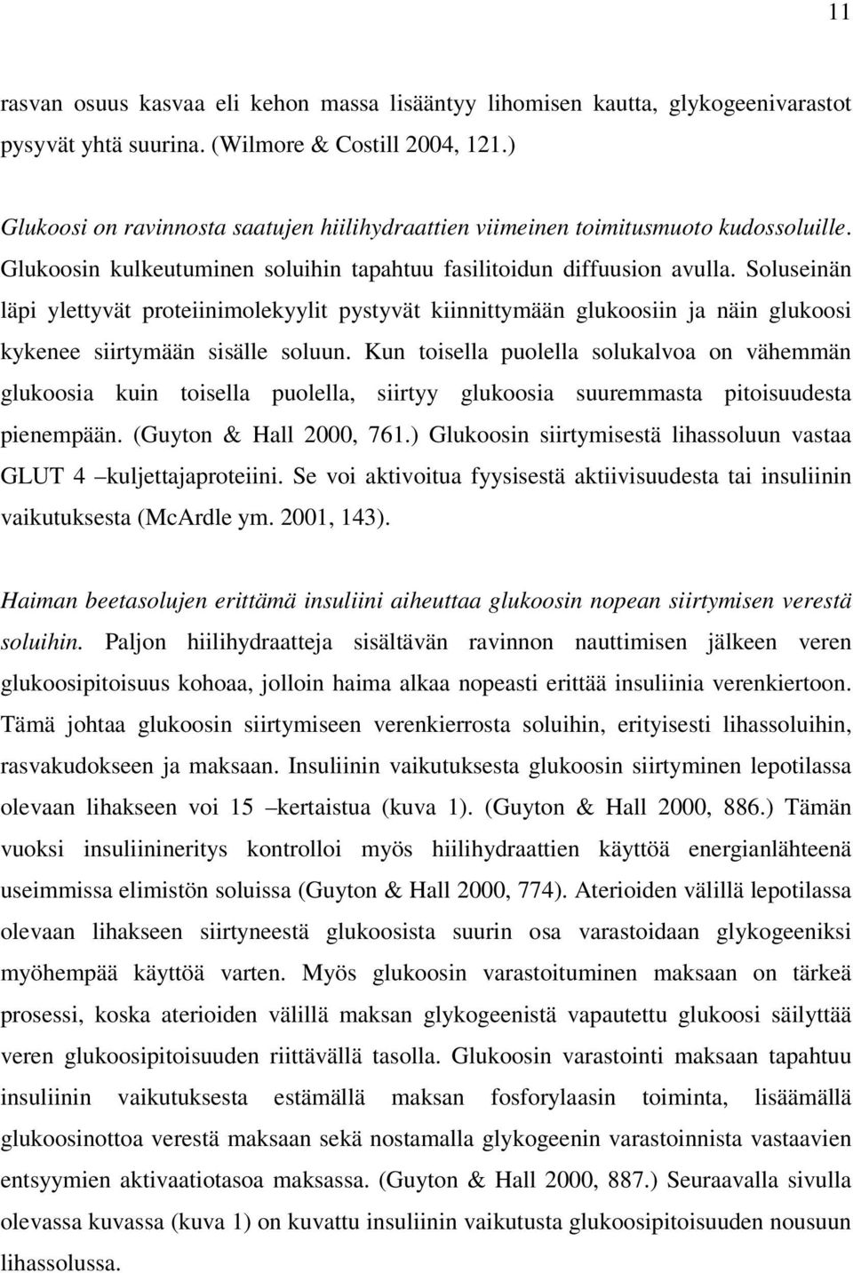 Soluseinän läpi ylettyvät proteiinimolekyylit pystyvät kiinnittymään glukoosiin ja näin glukoosi kykenee siirtymään sisälle soluun.