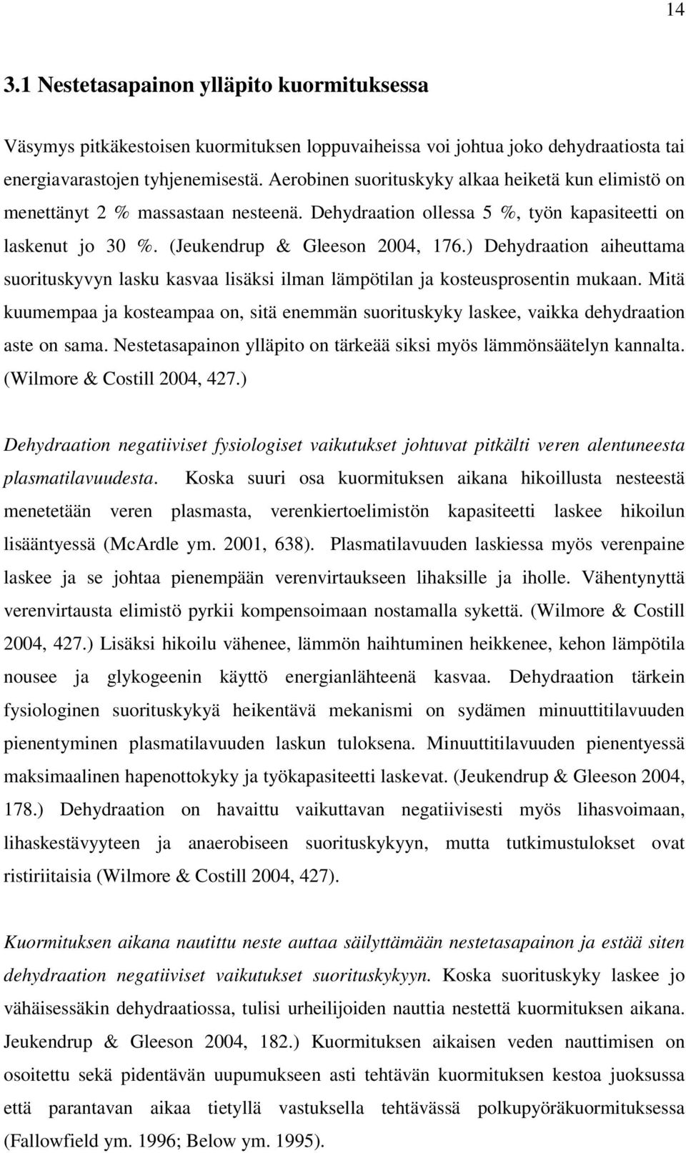 ) Dehydraation aiheuttama suorituskyvyn lasku kasvaa lisäksi ilman lämpötilan ja kosteusprosentin mukaan.