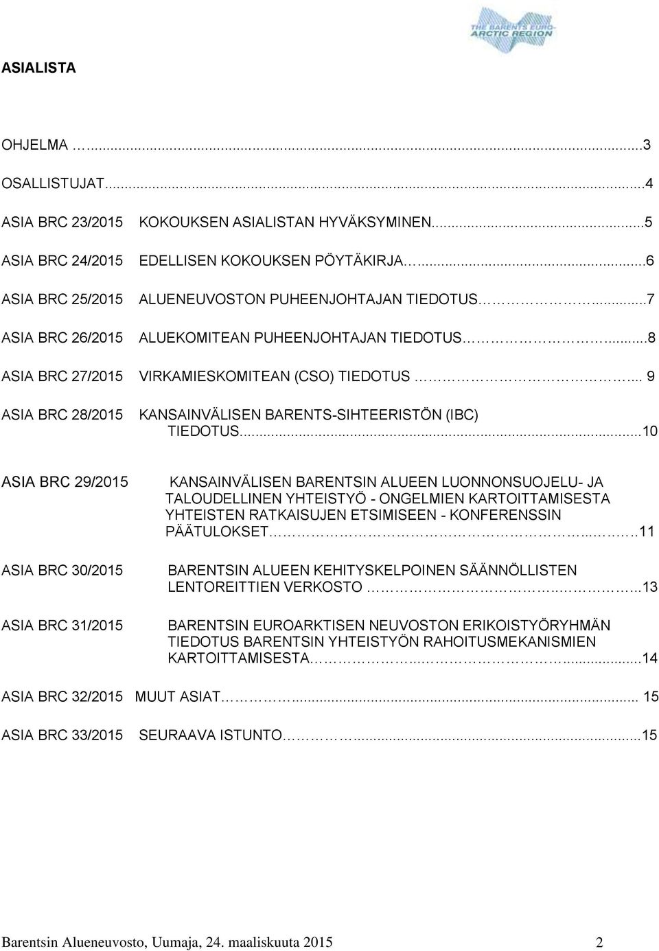 .. 9 ASIA BRC 28/2015 KANSAINVÄLISEN BARENTS-SIHTEERISTÖN (IBC) TIEDOTUS.