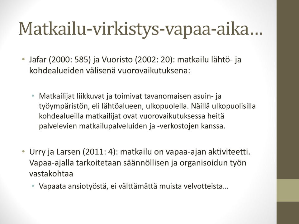 Näillä ulkopuolisilla kohdealueilla matkailijat ovat vuorovaikutuksessa heitä palvelevien matkailupalveluiden ja -verkostojen kanssa.