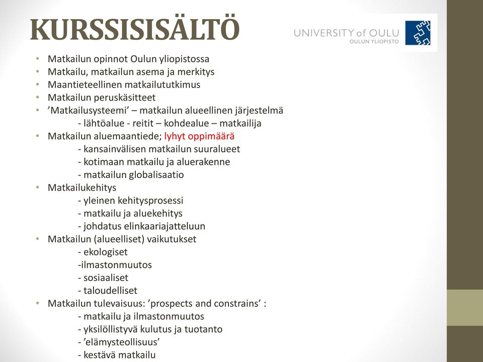 matkailun globalisaatio Matkailukehitys - yleinen kehitysprosessi - matkailu ja aluekehitys - johdatus elinkaariajatteluun Matkailun (alueelliset) vaikutukset - ekologiset