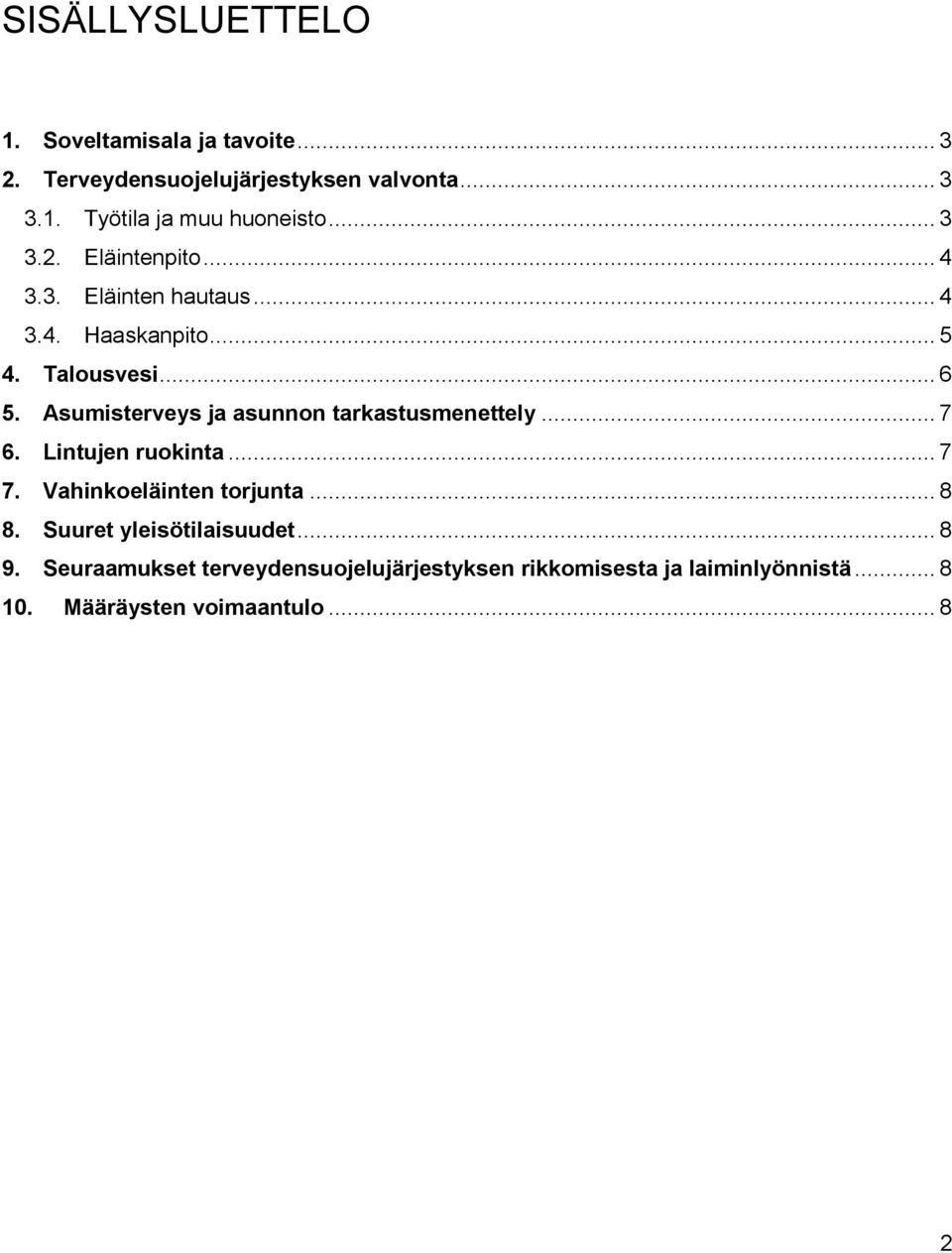 Asumisterveys ja asunnon tarkastusmenettely... 7 6. Lintujen ruokinta... 7 7. Vahinkoeläinten torjunta... 8 8.