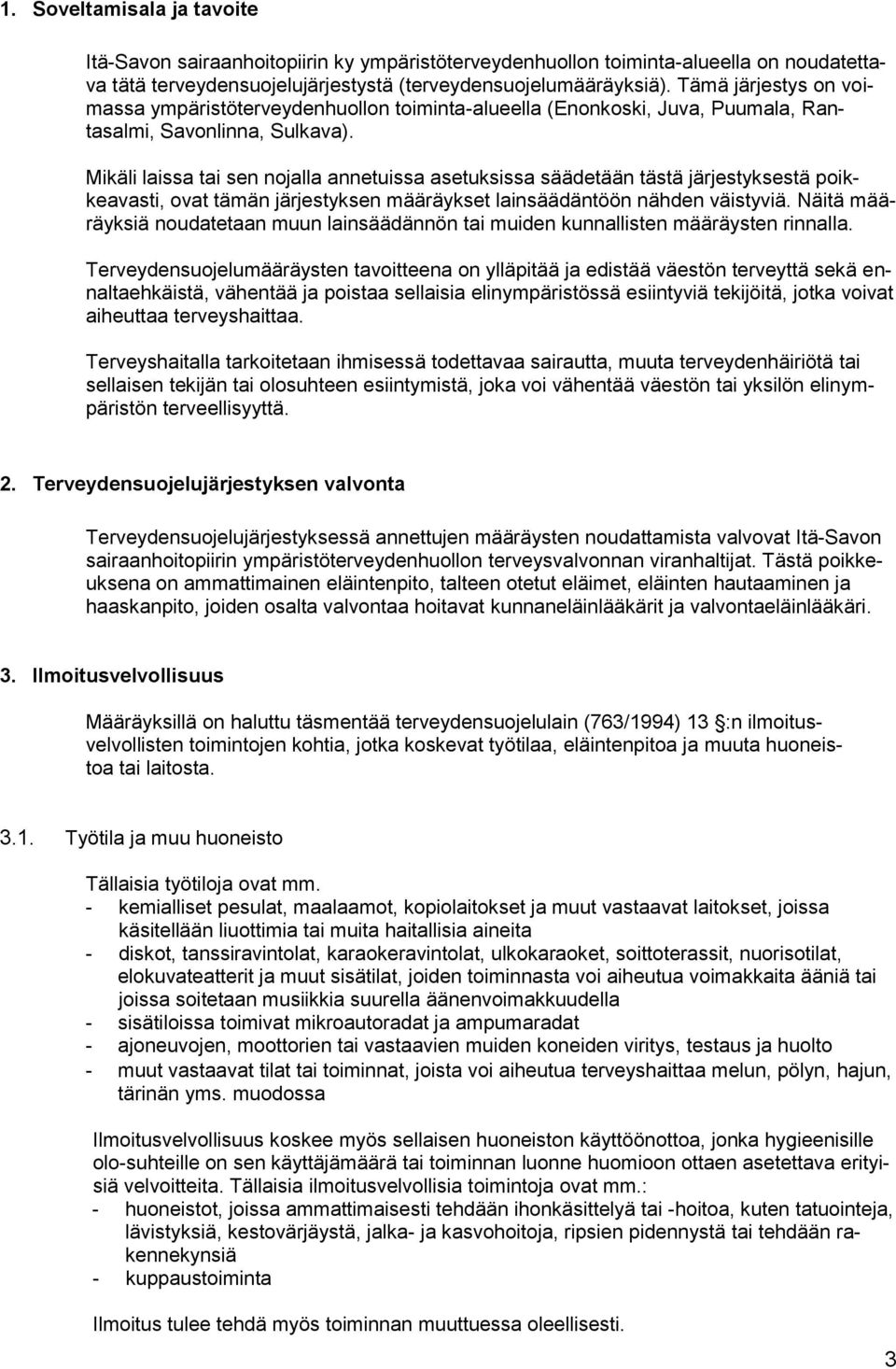 Mikäli laissa tai sen nojalla annetuissa asetuksissa säädetään tästä järjestyksestä poikkeavasti, ovat tämän järjestyksen määräykset lainsäädäntöön nähden väistyviä.