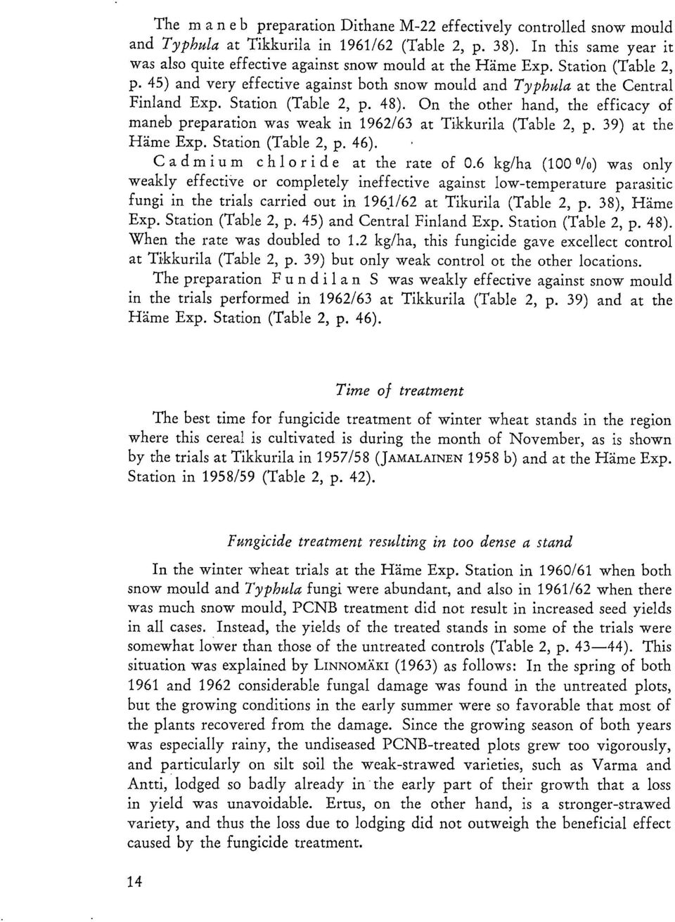 Station (Table 2, p. 48). On the other hand, the efficacy of maneb preparation was weak in 1962/63 at Tikkurila (Table 2, p. 39) at the Häme Exp. Station (Table 2, p. 46).