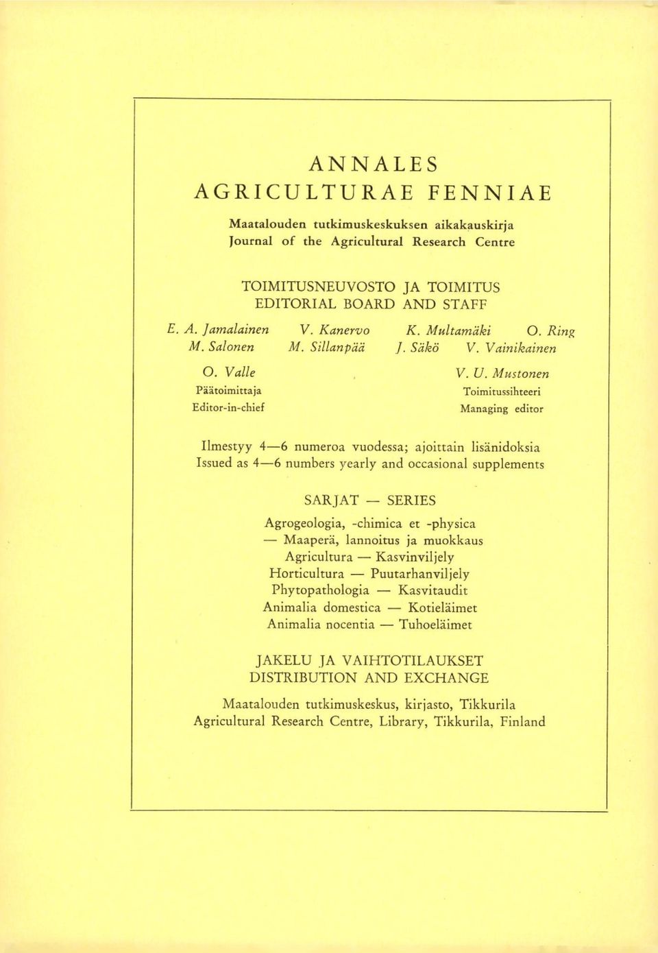 Mustonen Päätoimittaja Editor-in-chief Toimitussihteeri Managing editor Ilmestyy 4-6 numeroa vuodessa; ajoittain lisänidoksia Issued as 4-6 numbers yearly and occasional supplements SARJAT SERIES