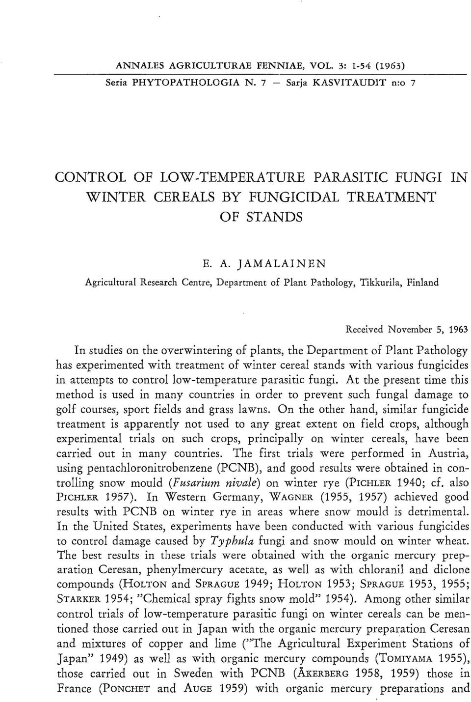 has experimented with treatment of winter cereal stands with various fungicides in attempts to control low-temperature parasitic fungi.