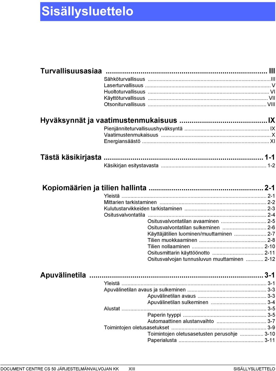 .. -1 Mittarien tarkistaminen... - Kulutustarvikkeiden tarkistaminen... - Ositusvalvontatila... - Ositusvalvontatilan avaaminen... - Ositusvalvontatilan sulkeminen.