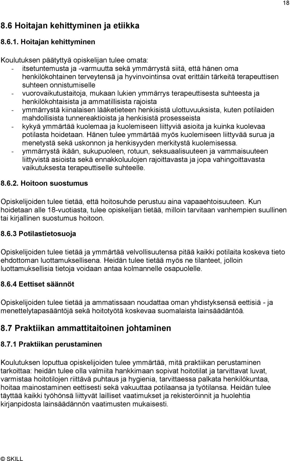 henkilökohtaisista ja ammatillisista rajoista - ymmärrystä kiinalaisen lääketieteen henkisistä ulottuvuuksista, kuten potilaiden mahdollisista tunnereaktioista ja henkisistä prosesseista - kykyä