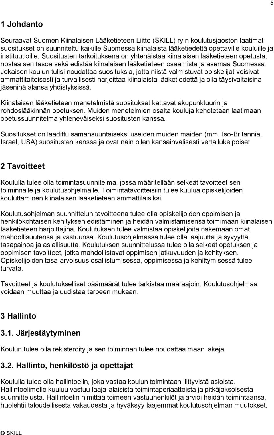 Jokaisen koulun tulisi noudattaa suosituksia, jotta niistä valmistuvat opiskelijat voisivat ammattitaitoisesti ja turvallisesti harjoittaa kiinalaista lääketiedettä ja olla täysivaltaisina jäseninä