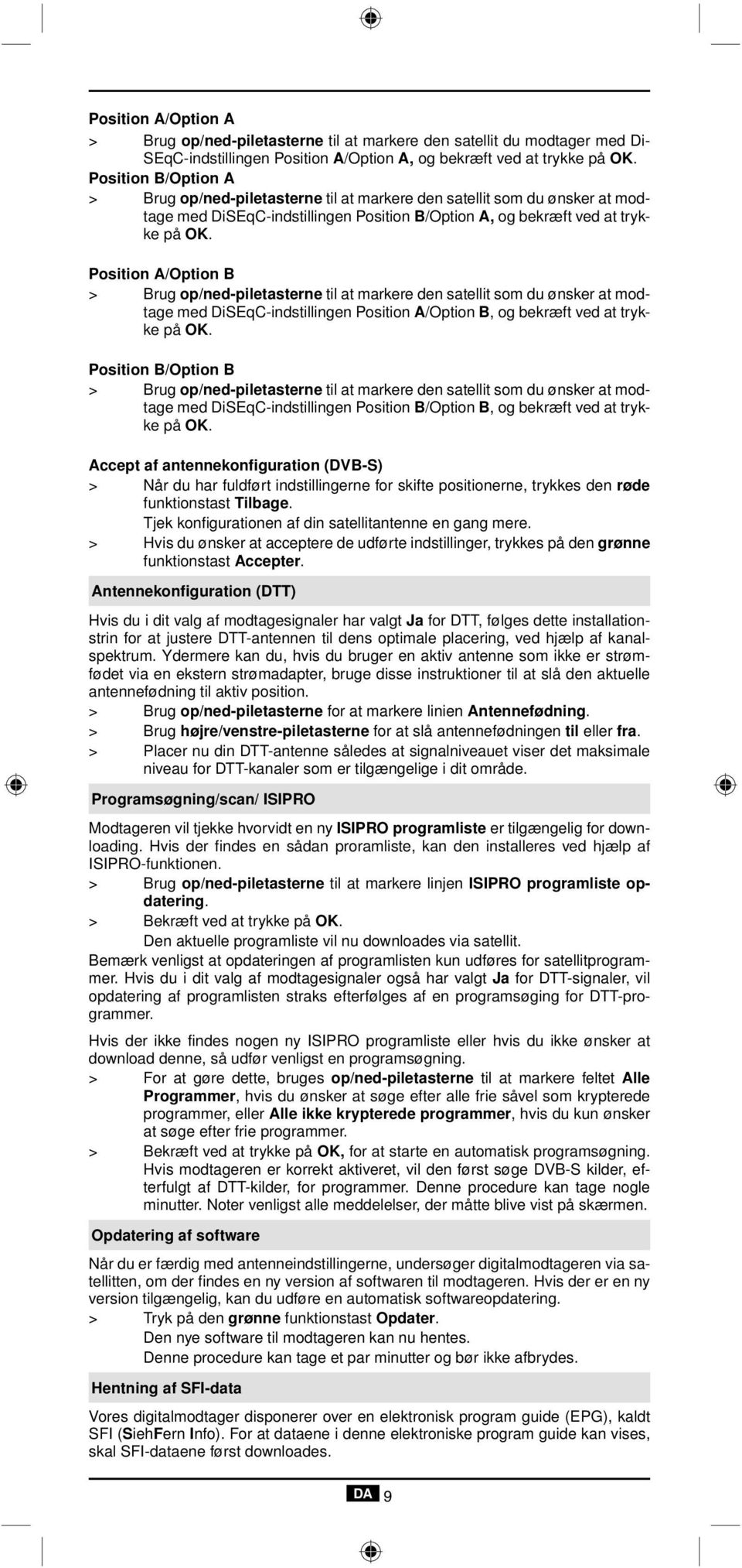 Position A/Option B > Brug op/ned-piletasterne til at markere den satellit som du ønsker at modtage med DiSEqC-indstillingen Position A/Option B, og bekræft ved at trykke på OK.