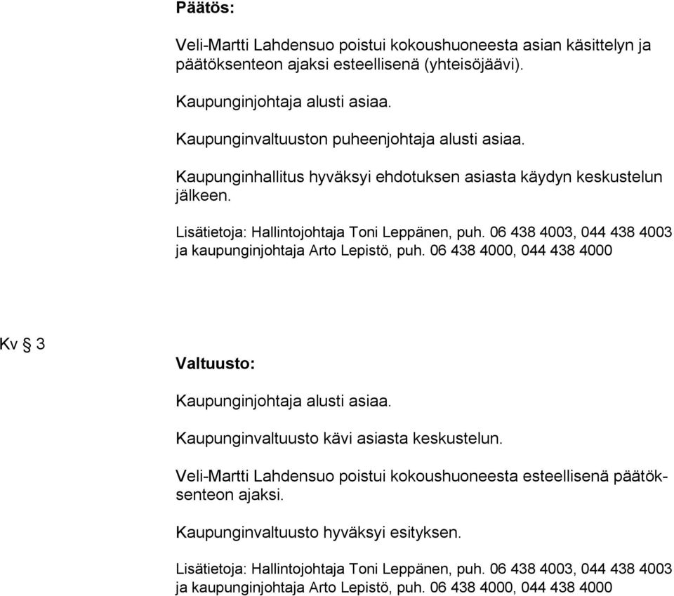 ja kaupunginjohtaja Arto Lepistö, puh. 06 438 4000, 044 438 4000 Kv 3 Valtuusto: Kaupunginjohtaja alusti asiaa. Kaupunginvaltuusto kävi asiasta keskustelun.