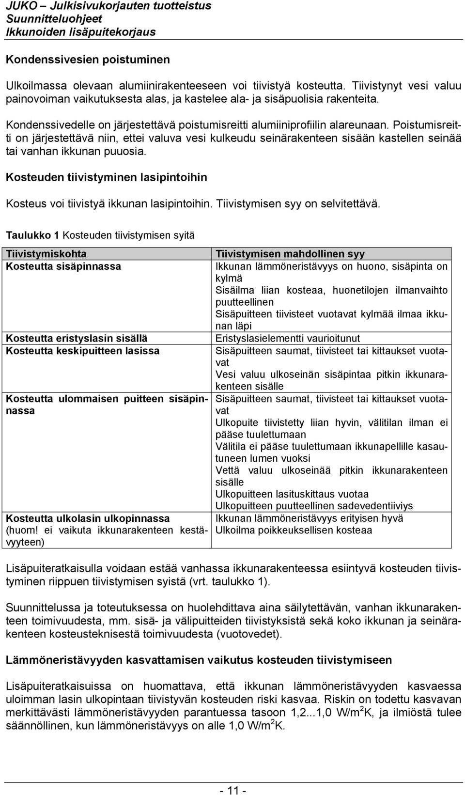 Poistumisreitti on järjestettävä niin, ettei valuva vesi kulkeudu seinärakenteen sisään kastellen seinää tai vanhan ikkunan puuosia.