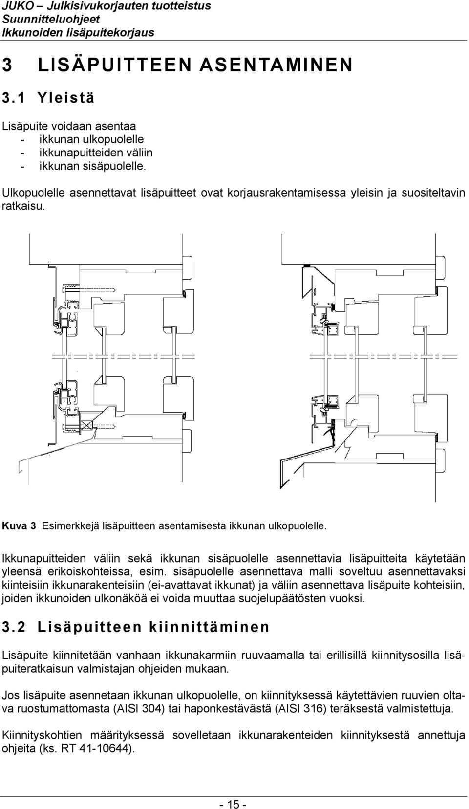 Ikkunapuitteiden väliin sekä ikkunan sisäpuolelle asennettavia lisäpuitteita käytetään yleensä erikoiskohteissa, esim.