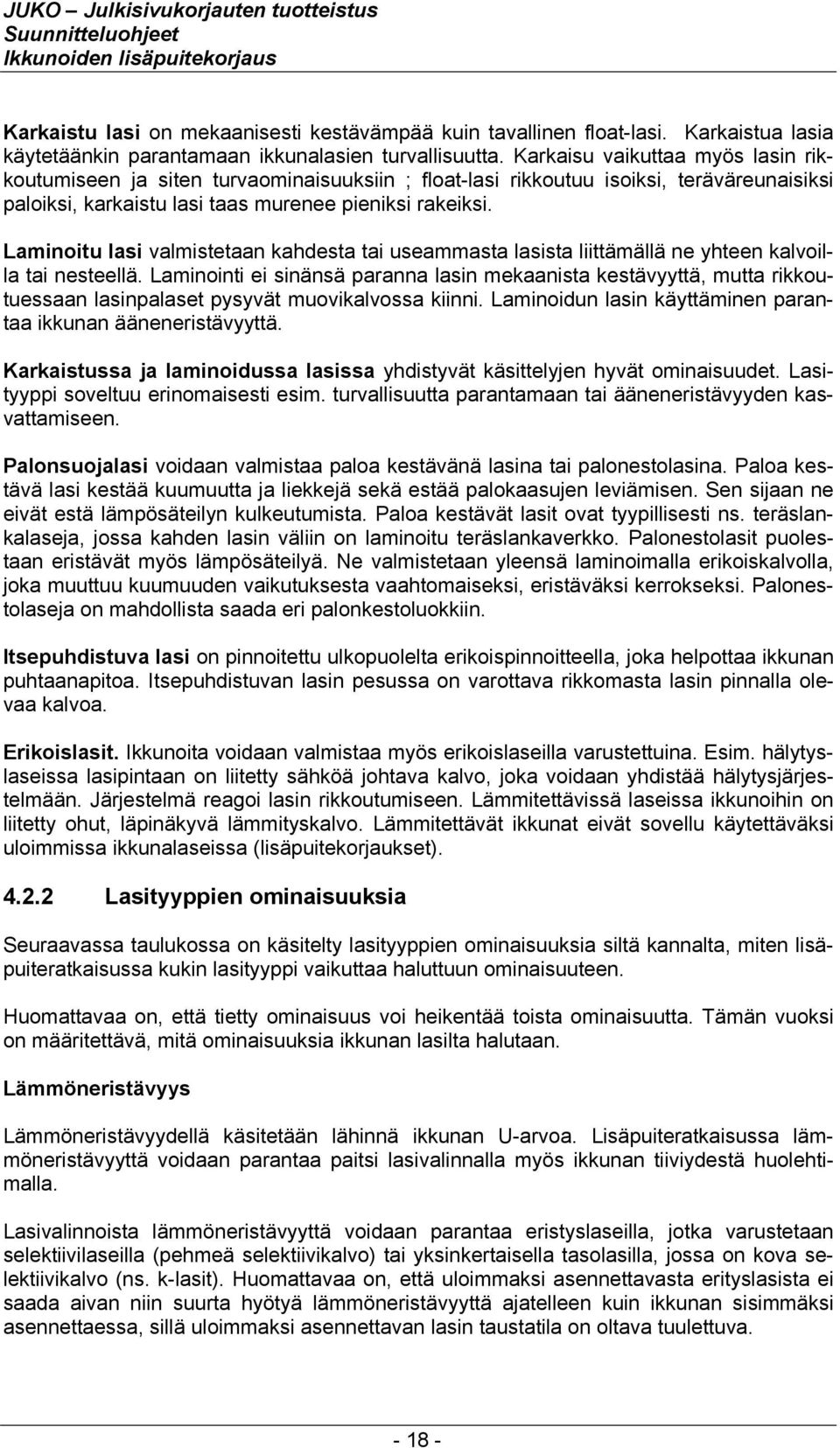 Laminoitu lasi valmistetaan kahdesta tai useammasta lasista liittämällä ne yhteen kalvoilla tai nesteellä.