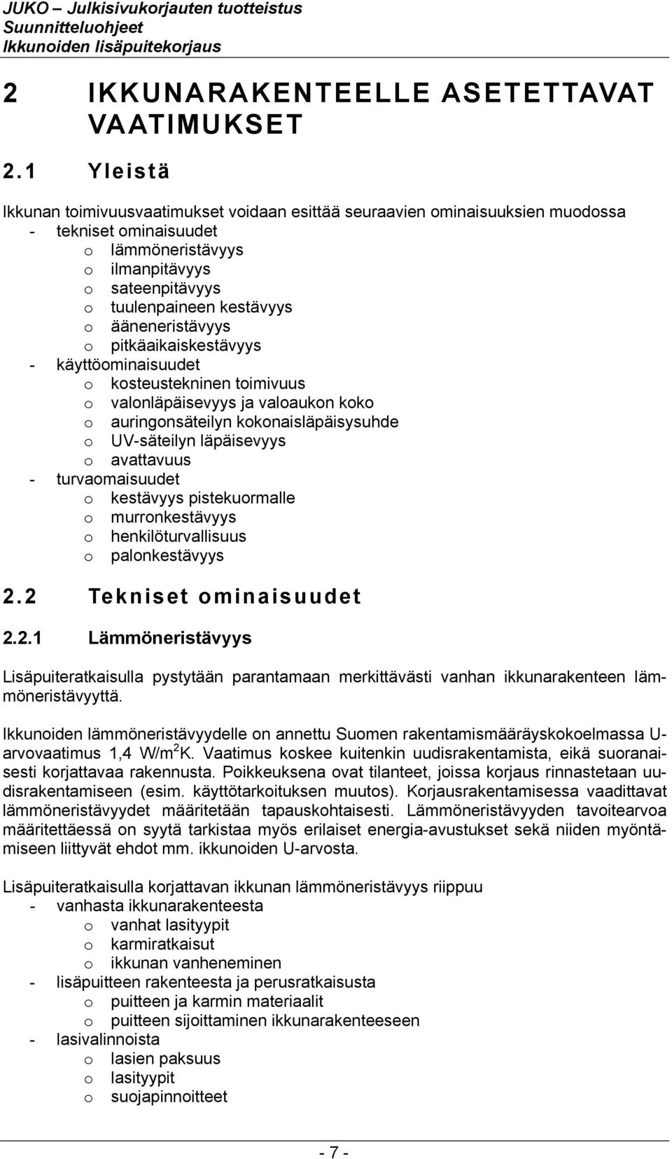 ääneneristävyys o pitkäaikaiskestävyys - käyttöominaisuudet o kosteustekninen toimivuus o valonläpäisevyys ja valoaukon koko o auringonsäteilyn kokonaisläpäisysuhde o UV-säteilyn läpäisevyys o
