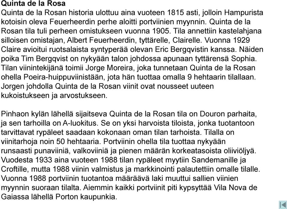 Vuonna 1929 Claire avioitui ruotsalaista syntyperää olevan Eric Bergqvistin kanssa. Näiden poika Tim Bergqvist on nykyään talon johdossa apunaan tyttärensä Sophia.