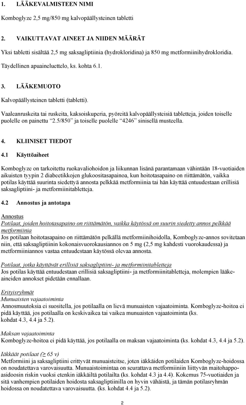 LÄÄKEMUOTO Kalvopäällysteinen tabletti (tabletti). Vaaleanruskeita tai ruskeita, kaksoiskuperia, pyöreitä kalvopäällysteisiä tabletteja, joiden toiselle puolelle on painettu 2.