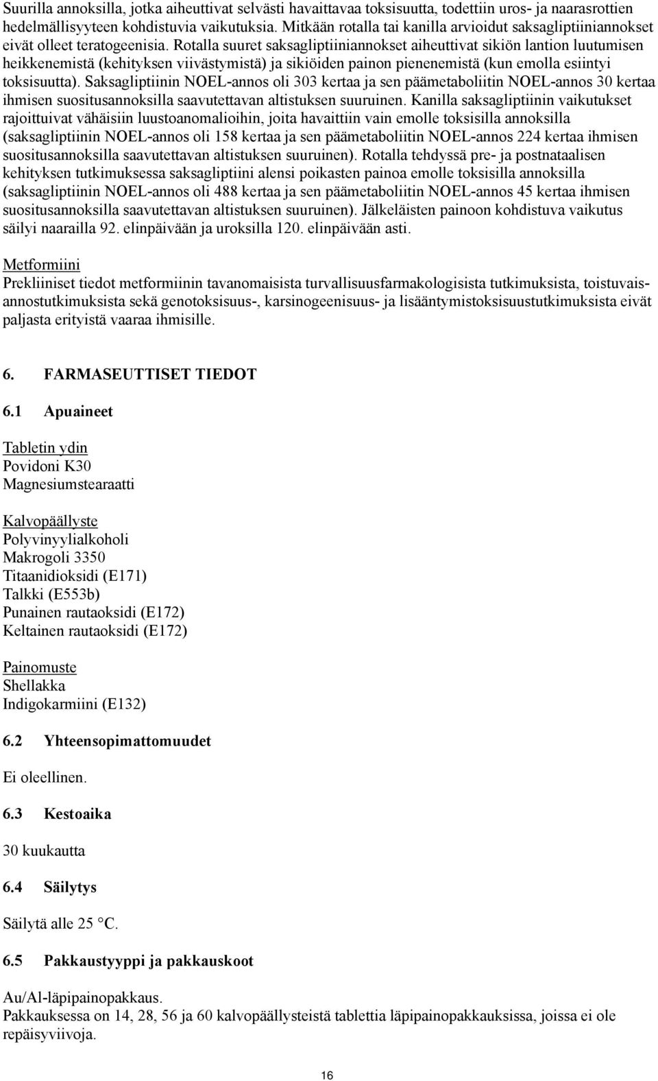 Rotalla suuret saksagliptiiniannokset aiheuttivat sikiön lantion luutumisen heikkenemistä (kehityksen viivästymistä) ja sikiöiden painon pienenemistä (kun emolla esiintyi toksisuutta).