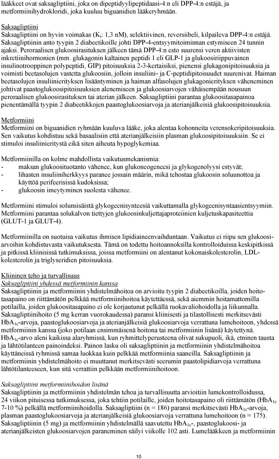 Saksagliptiinin anto tyypin 2 diabeetikoille johti DPP-4-entsyymitoiminnan estymiseen 24 tunnin ajaksi.