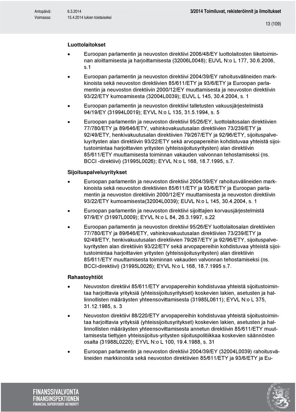 2000/12/EY muuttamisesta ja neuvoston direktiivin 93/22/ETY kumoamisesta (32004L0039); EUVL L 145, 30.4.2004, s.