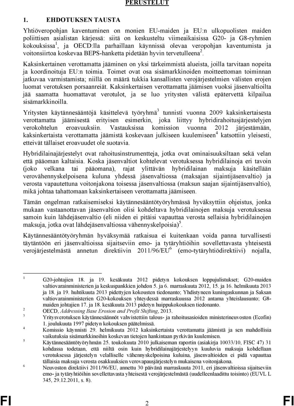 ja OECD:lla parhaillaan käynnissä olevaa veropohjan kaventumista ja voitonsiirtoa koskevaa BEPS-hanketta pidetään hyvin tervetulleena 2.