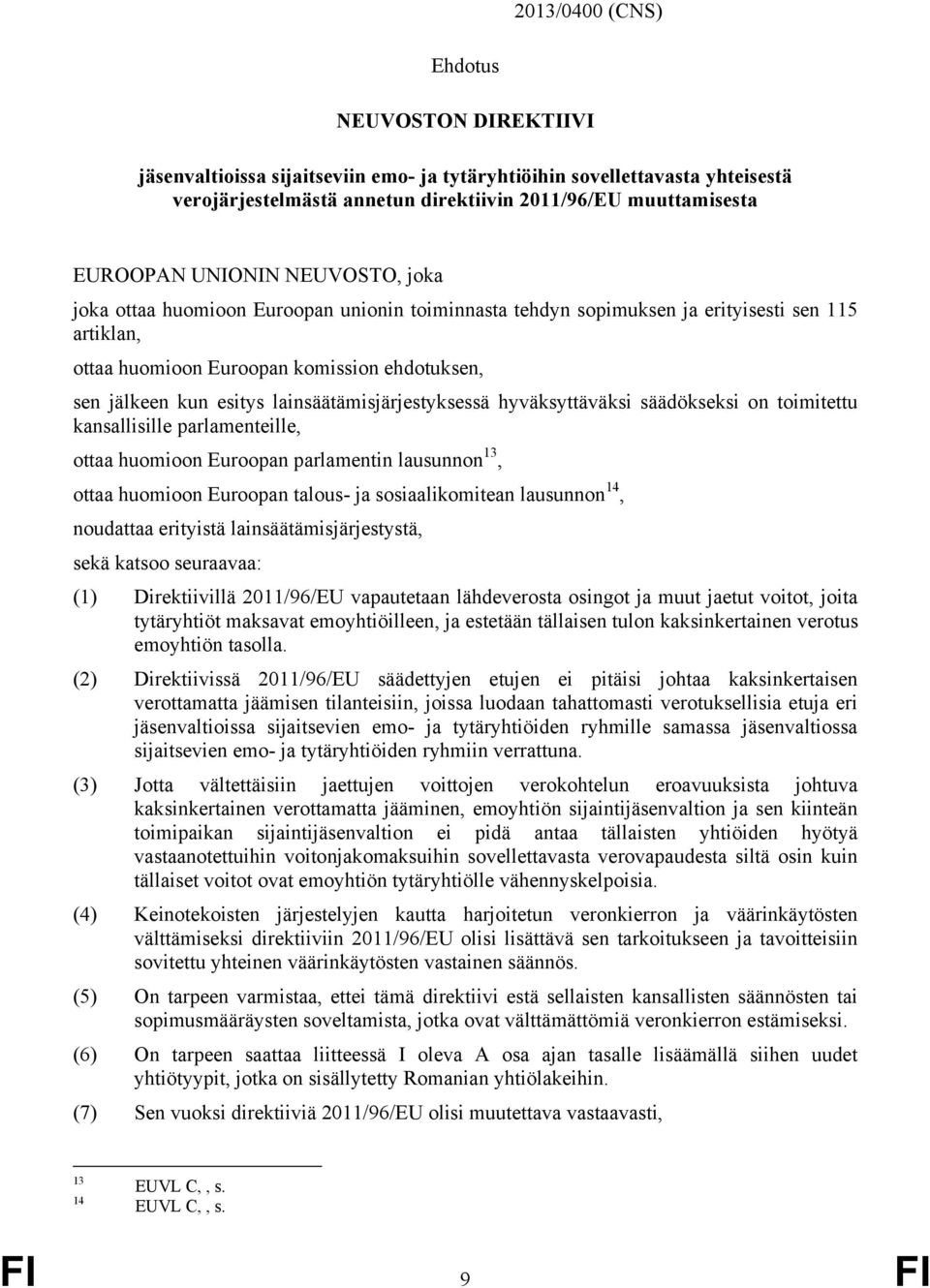 lainsäätämisjärjestyksessä hyväksyttäväksi säädökseksi on toimitettu kansallisille parlamenteille, ottaa huomioon Euroopan parlamentin lausunnon 13, ottaa huomioon Euroopan talous- ja