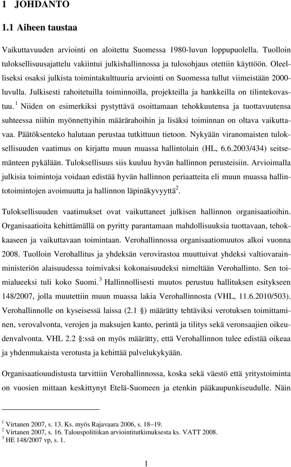 1 Niiden on esimerkiksi pystyttävä osoittamaan tehokkuutensa ja tuottavuutensa suhteessa niihin myönnettyihin määrärahoihin ja lisäksi toiminnan on oltava vaikuttavaa.