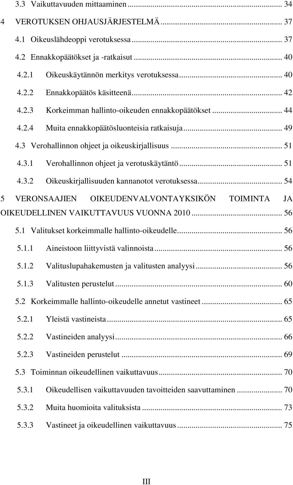 3 Verohallinnon ohjeet ja oikeuskirjallisuus... 51 4.3.1 Verohallinnon ohjeet ja verotuskäytäntö... 51 4.3.2 Oikeuskirjallisuuden kannanotot verotuksessa.