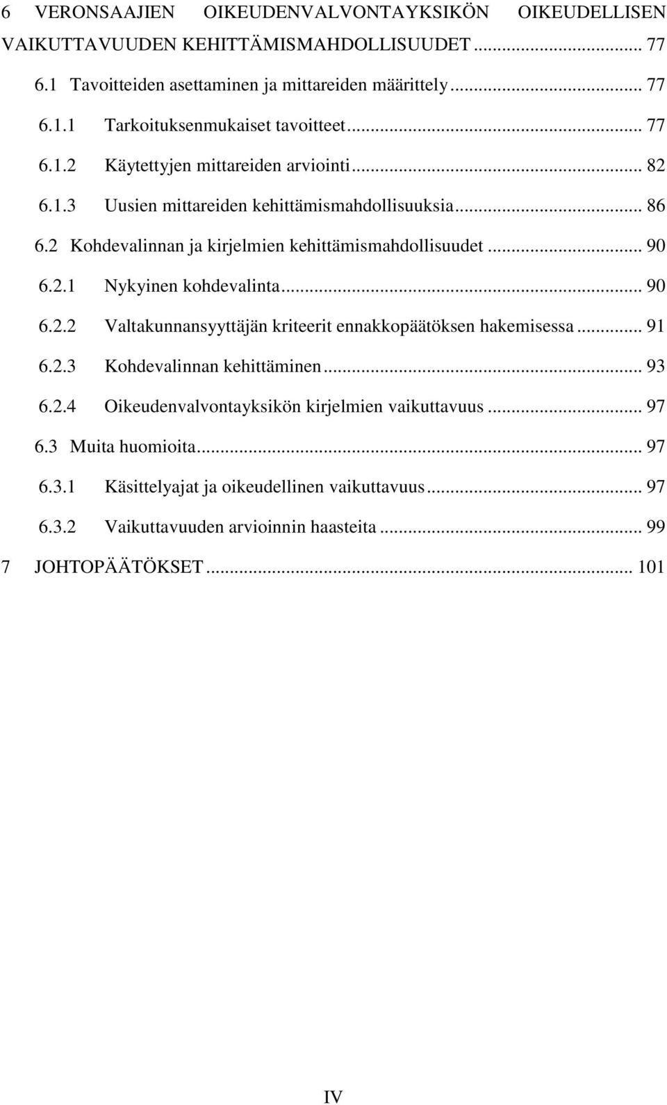 .. 90 6.2.2 Valtakunnansyyttäjän kriteerit ennakkopäätöksen hakemisessa... 91 6.2.3 Kohdevalinnan kehittäminen... 93 6.2.4 Oikeudenvalvontayksikön kirjelmien vaikuttavuus... 97 6.