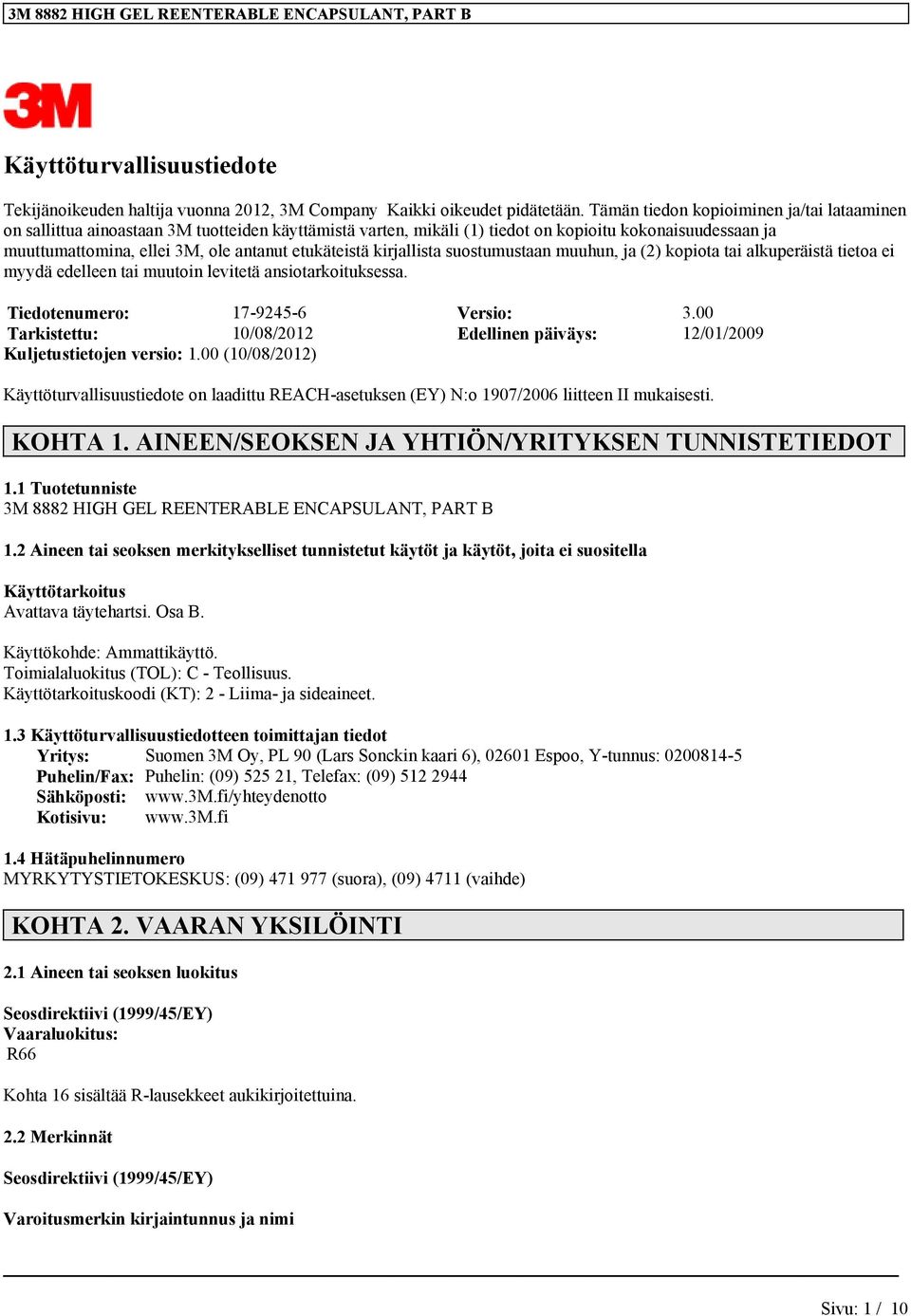 etukäteistä kirjallista suostumustaan muuhun, ja (2) kopiota tai alkuperäistä tietoa ei myydä edelleen tai muutoin levitetä ansiotarkoituksessa. Tiedotenumero: 17-9245-6 Versio: 3.