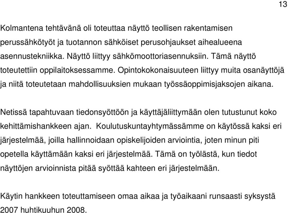 Netissä tapahtuvaan tiedonsyöttöön ja käyttäjäliittymään olen tutustunut koko kehittämishankkeen ajan.