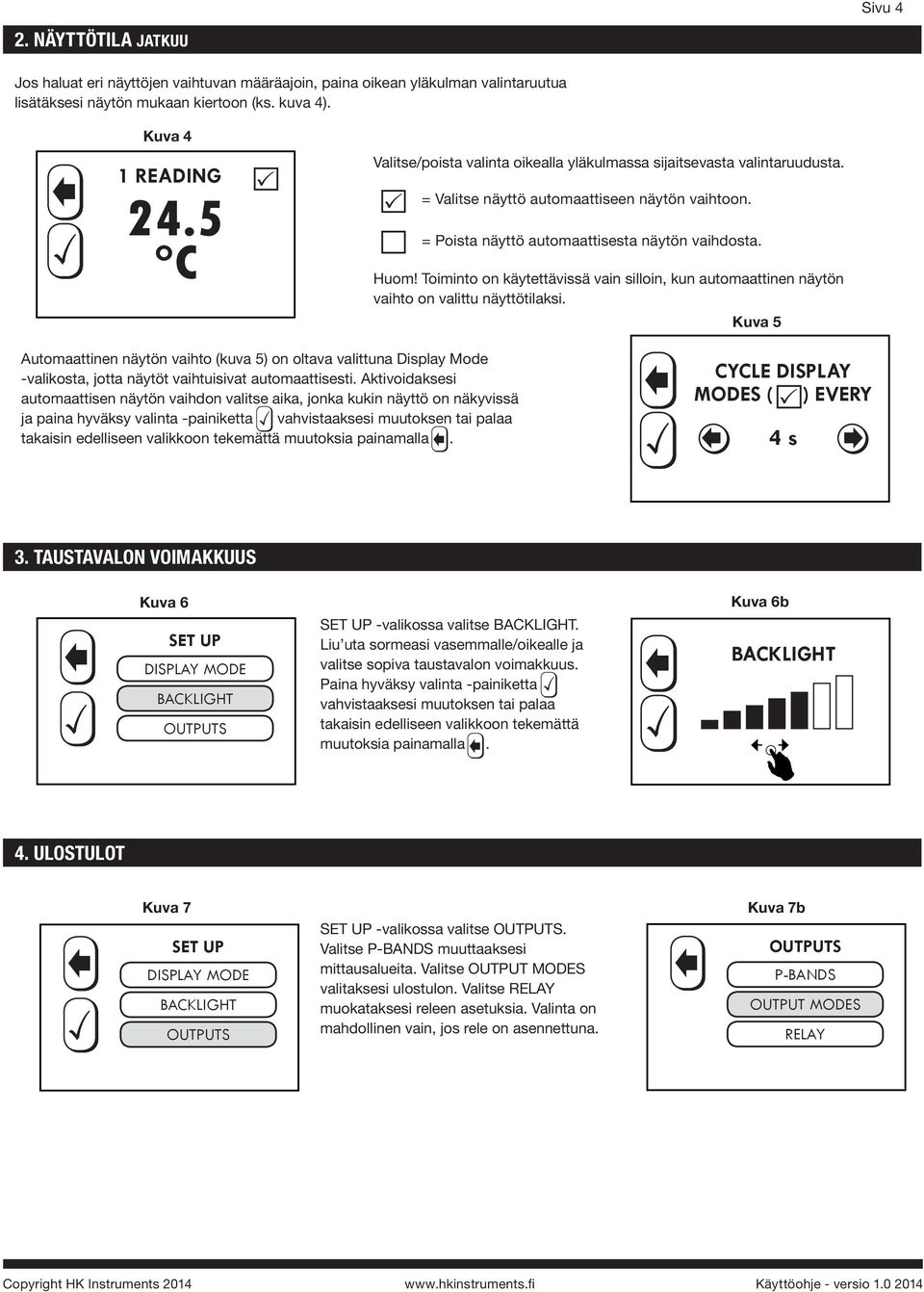 Toiminto on käytettävissä vain silloin, kun automaattinen näytön vaihto on valittu näyttötilaksi.