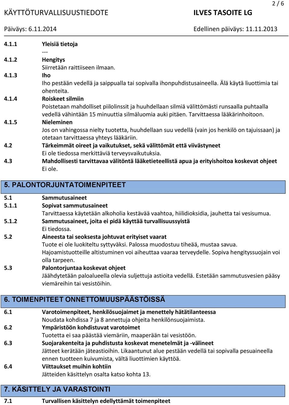 4.3 Mahdollisesti tarvittavaa välitöntä lääketieteellistä apua ja erityishoitoa koskevat ohjeet 5. PALONTORJUNTATOIMENPITEET 5.1 