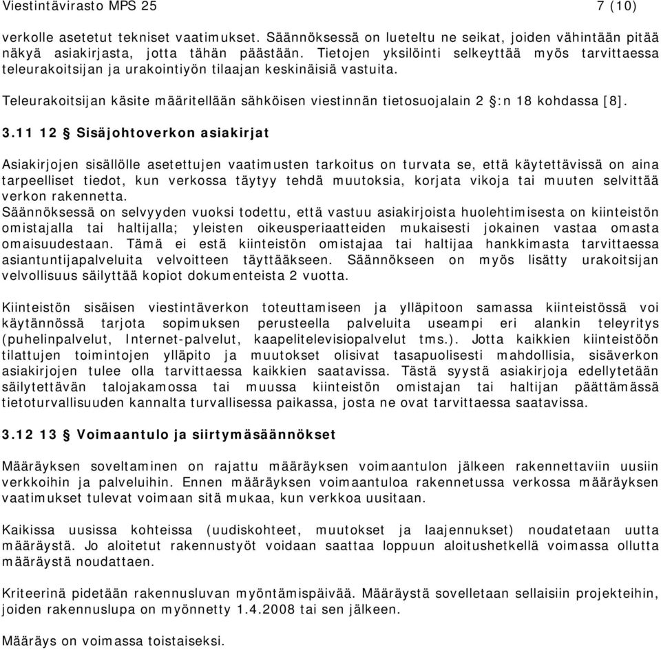 Teleurakoitsijan käsite määritellään sähköisen viestinnän tietosuojalain 2 :n 18 kohdassa [8]. 3.