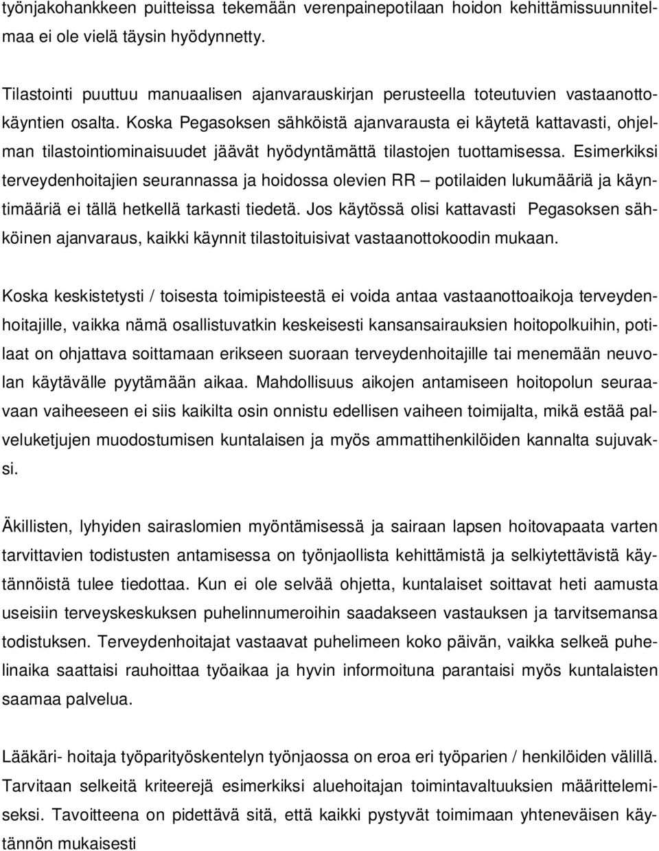 Koska Pegasoksen sähköistä ajanvarausta ei käytetä kattavasti, ohjelman tilastointiominaisuudet jäävät hyödyntämättä tilastojen tuottamisessa.