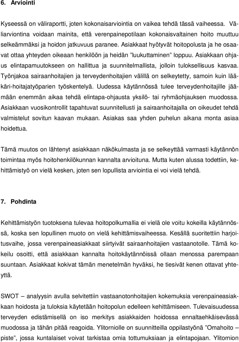 Asiakkaat hyötyvät hoitopolusta ja he osaavat ottaa yhteyden oikeaan henkilöön ja heidän luukuttaminen loppuu.