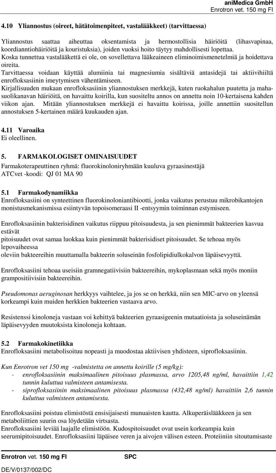 Tarvittaessa voidaan käyttää alumiinia tai magnesiumia sisältäviä antasidejä tai aktiivihiiltä enrofloksasiinin imeytymisen vähentämiseen.