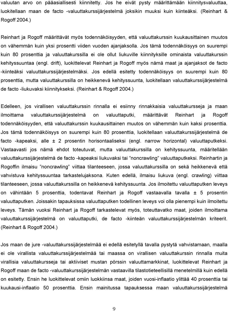 Jos tämä todennäköisyys on suurempi kuin 80 prosenttia ja valuuttakurssilla ei ole ollut liukuville kiinnityksille ominaista valuuttakurssin kehityssuuntaa (engl.