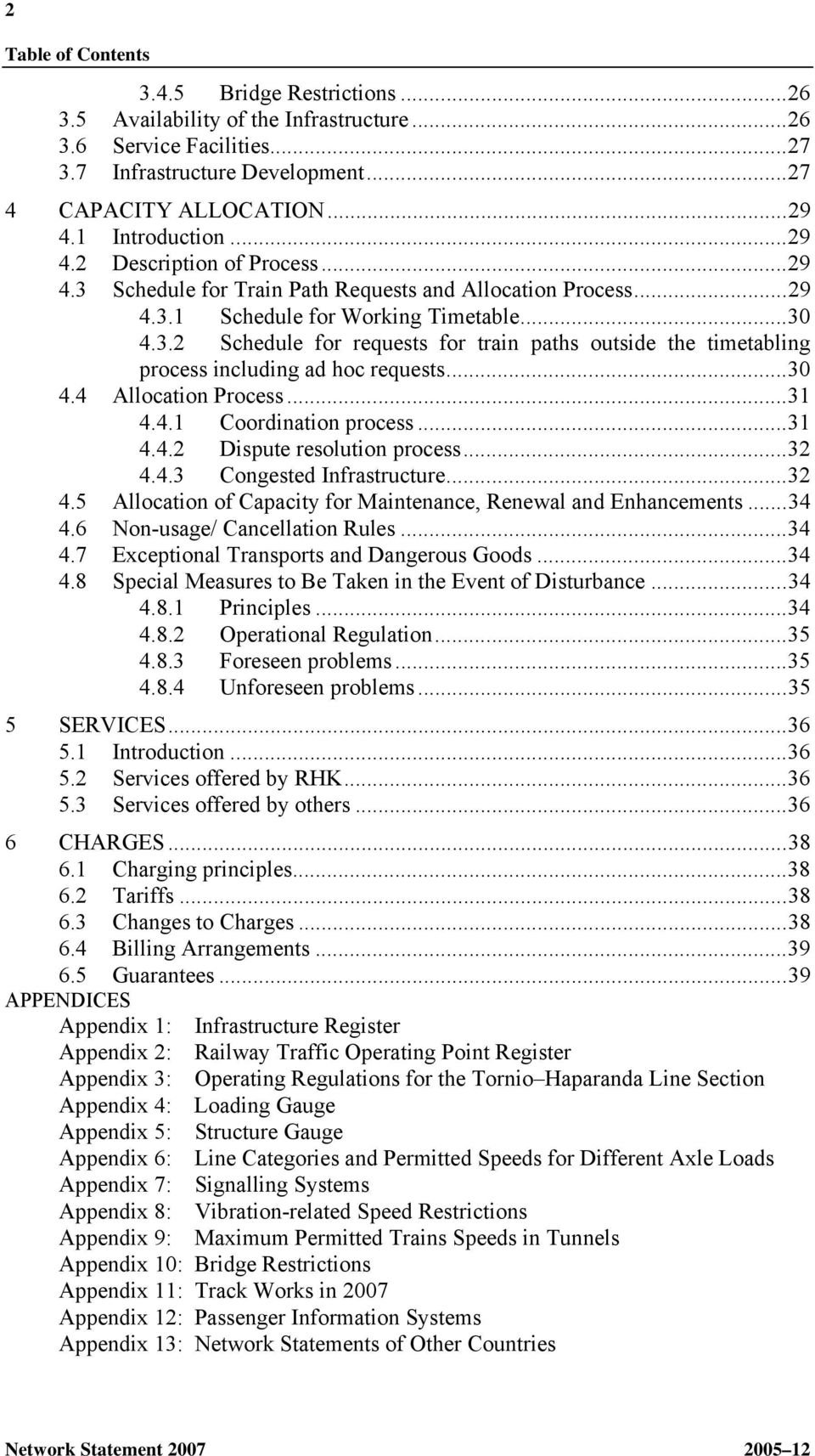 ..30 4.4 Allocation Process...31 4.4.1 Coordination process...31 4.4.2 Dispute resolution process...32 4.4.3 Congested Infrastructure...32 4.5 Allocation of Capacity for Maintenance, Renewal and Enhancements.